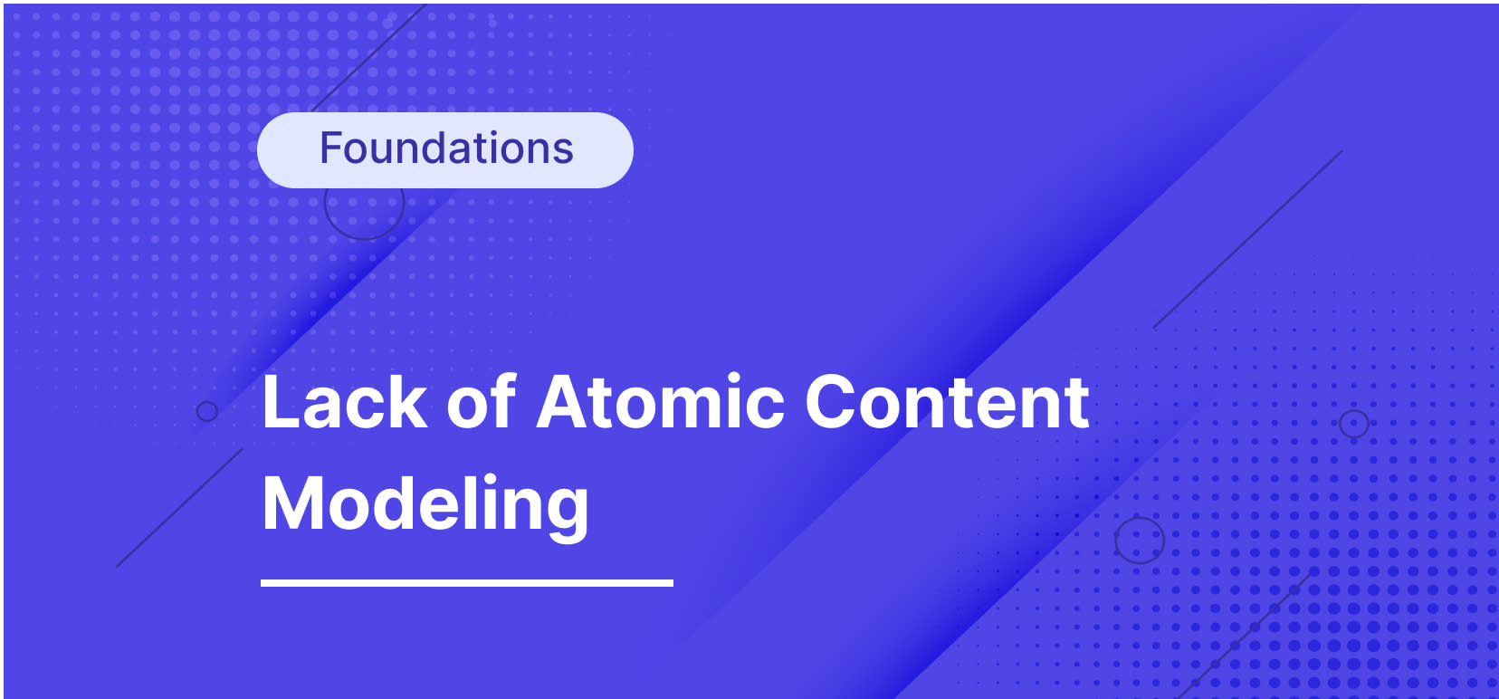 Companies Are Failing in Personalization & Experimentation Because of a Lack of Atomic Content Modeling