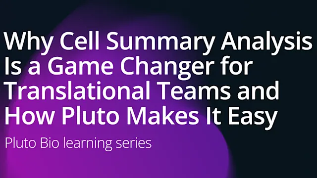 Learn why cell summary analysis is essential for single cell research. Explore how translational teams use Pluto to visualize, compare, and collaborate on cell populations.