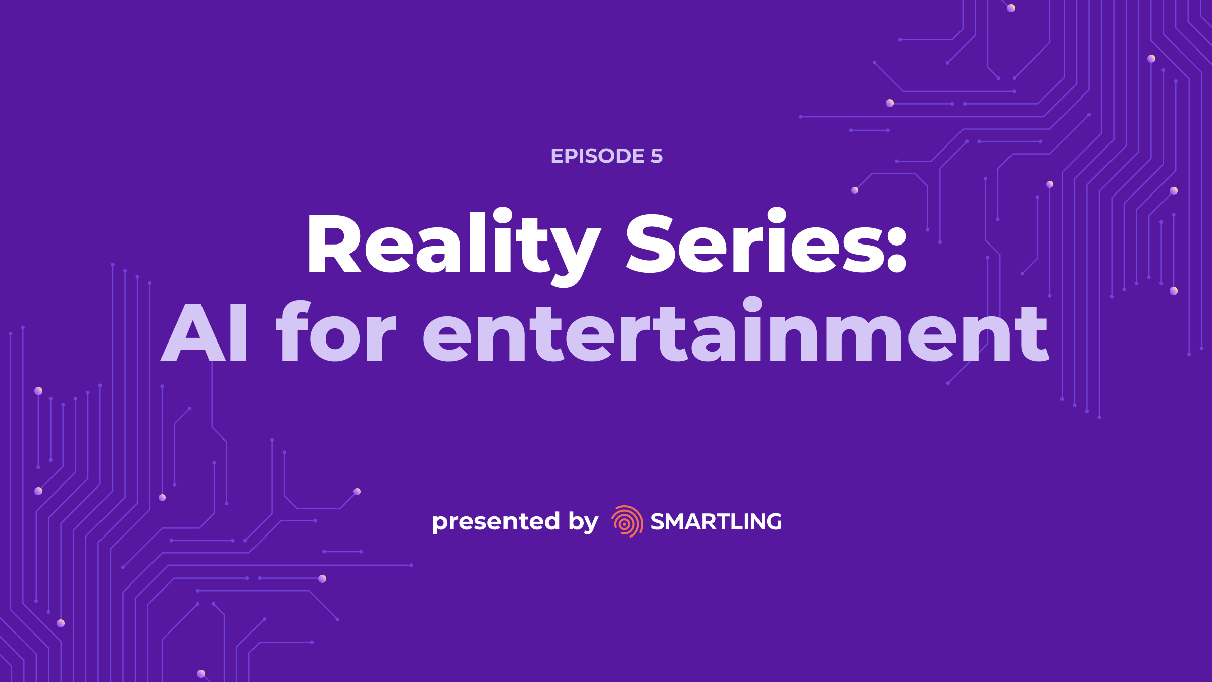 Reality Series Ep5 - Ai for entertainment - Smartling