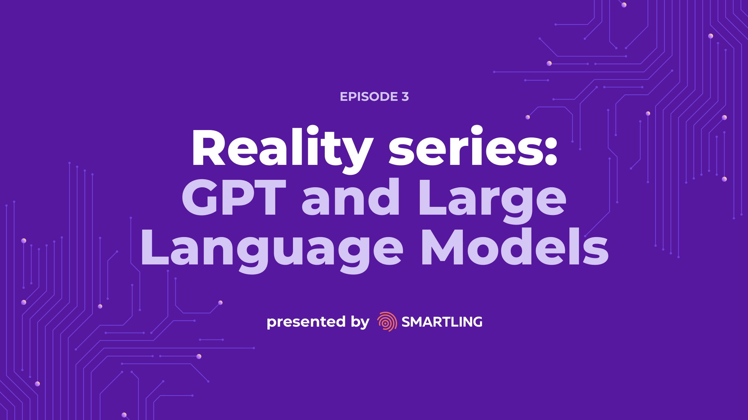 Smartling virtual event: Reality Series - Episode 3 GPT and Large  Language Models