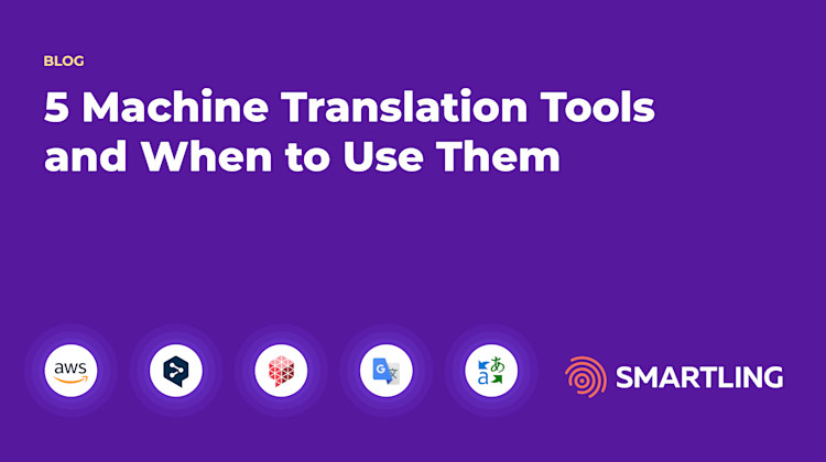 5 Machine Translation Software and When to Use Them | Smartling
