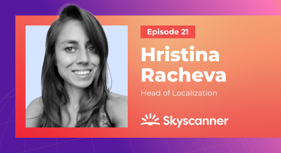 Why hiring a localization engineer should be the first hire when building a new team with Hristina Racheva (Skyscanner)