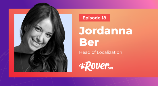 Don’t Stop Retreivin’: Jordanna Ber on Acquisition, Localization, and Nationalization for Renowned International Pet Sitting Company, Rover