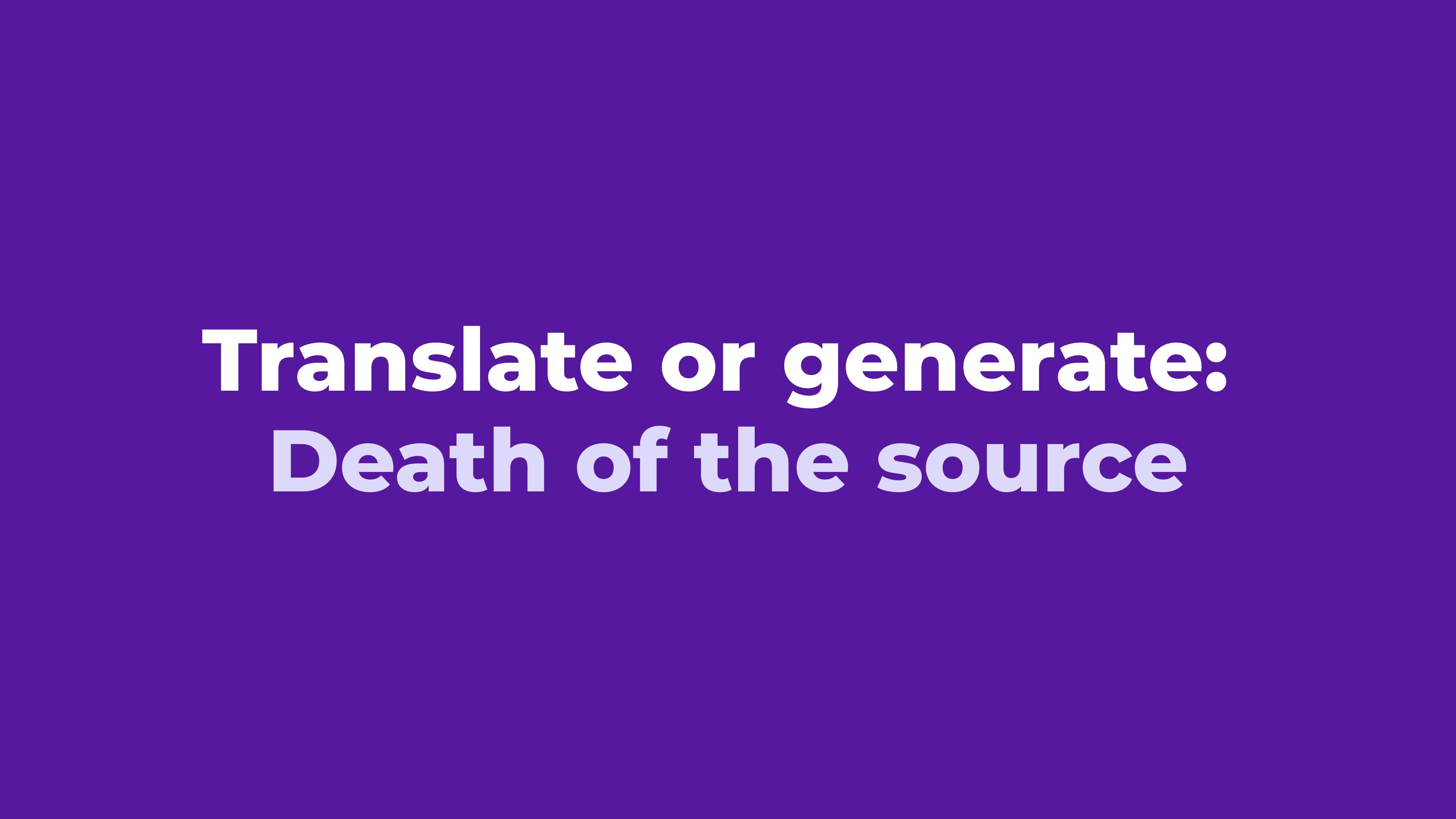 Webinar on demand: Translate or generate: Death of the source
