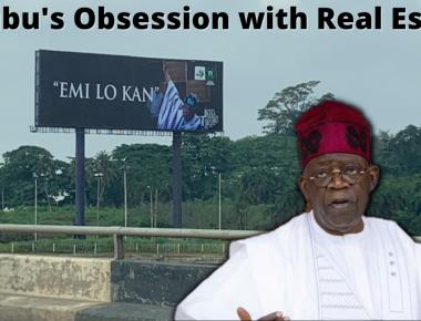 Tinubu's Obsession With Real Estate; Hegemony in Lagos - Future of Real Estate in Nigeria