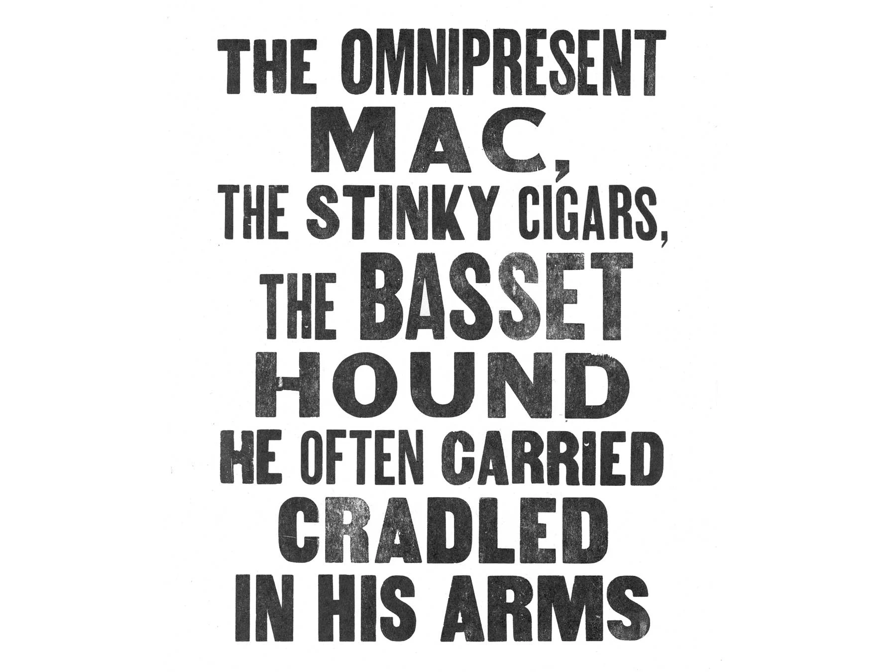 The omnipresent mac, the stinky cigars, the basset hound he often carried cradled in his arms.