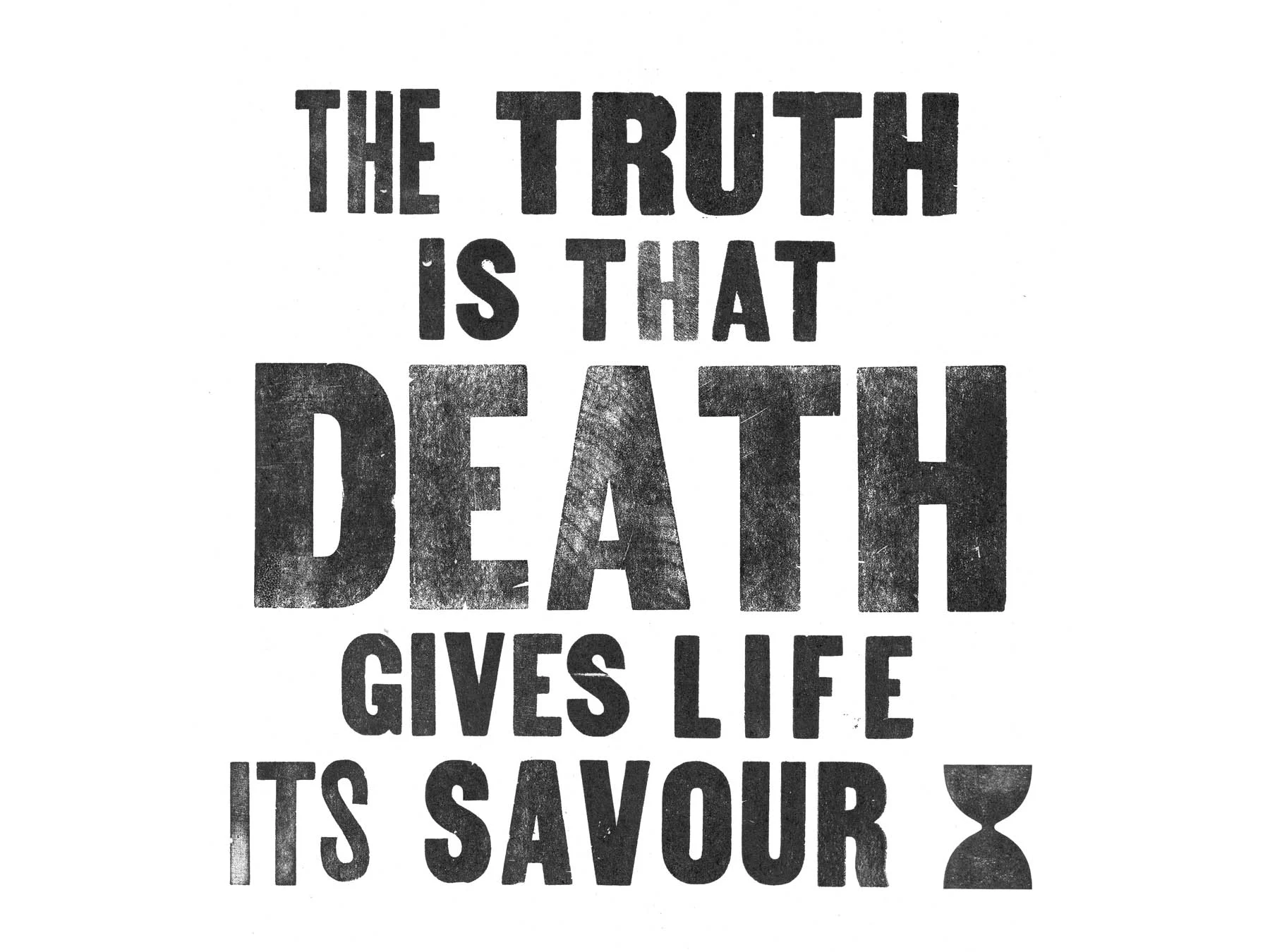 The truth is that death gives life its savour.