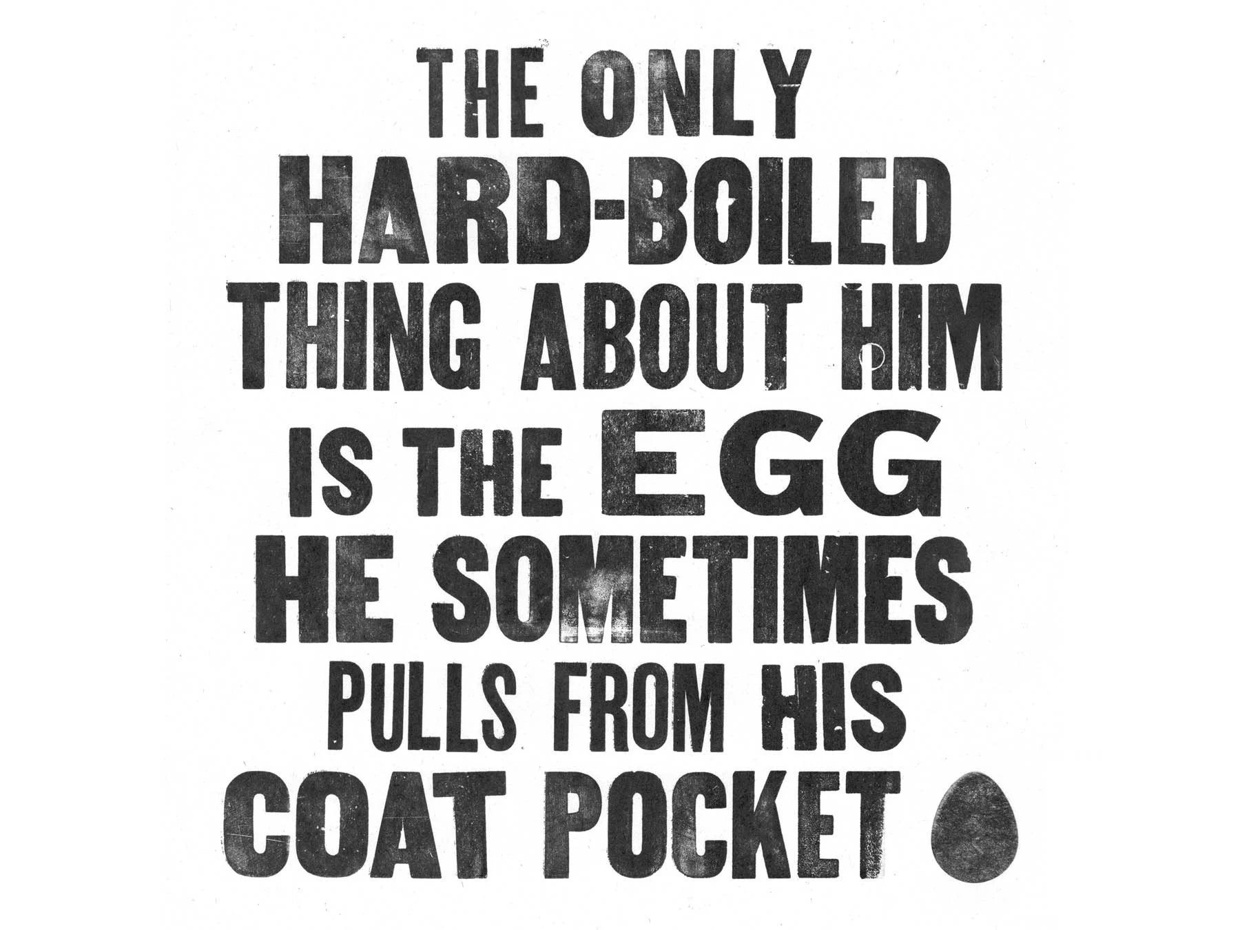 The only hard-boiled thing about him is the egg he sometimes pulls from his coat pocket.
