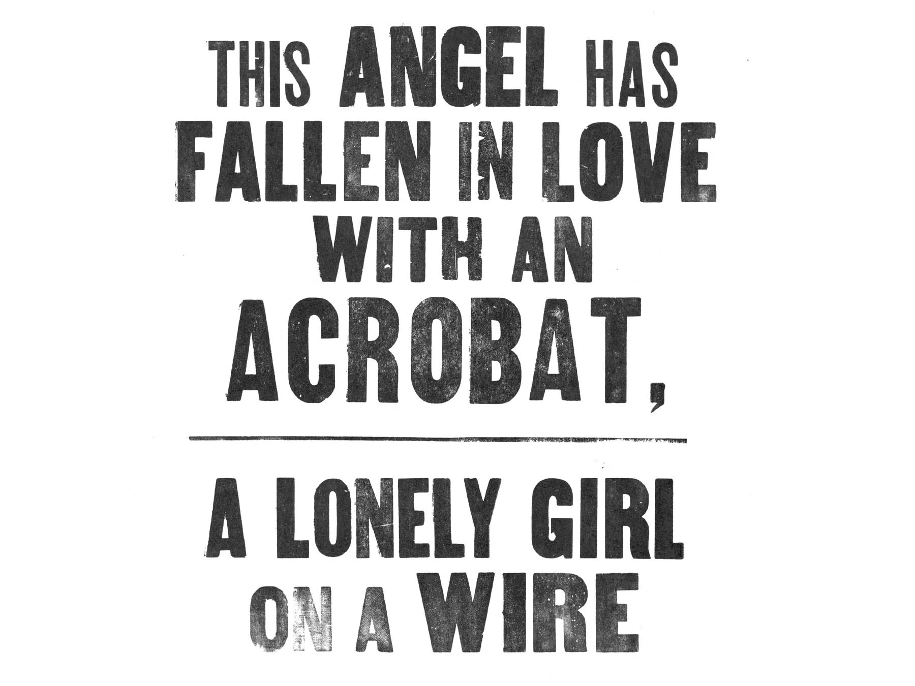 This angel has fallen in love with an acrobat, a lonely girl on a wire.