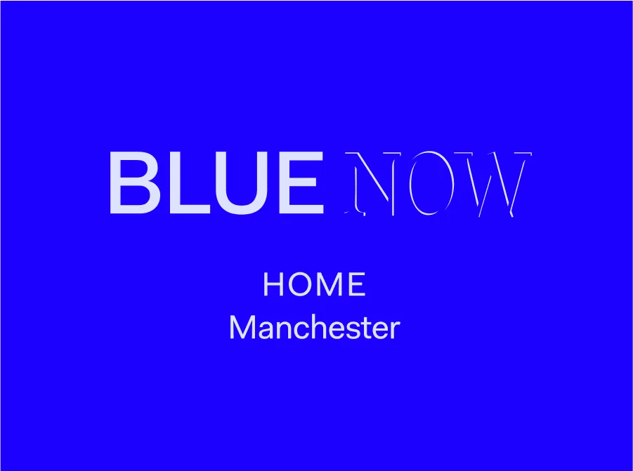 BLUE NOW live at HOME, Manchester