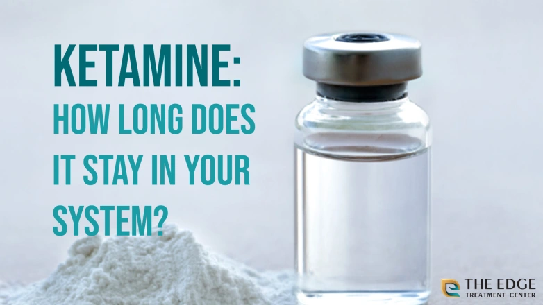 How Long Does Ketamine Stay In Your System?