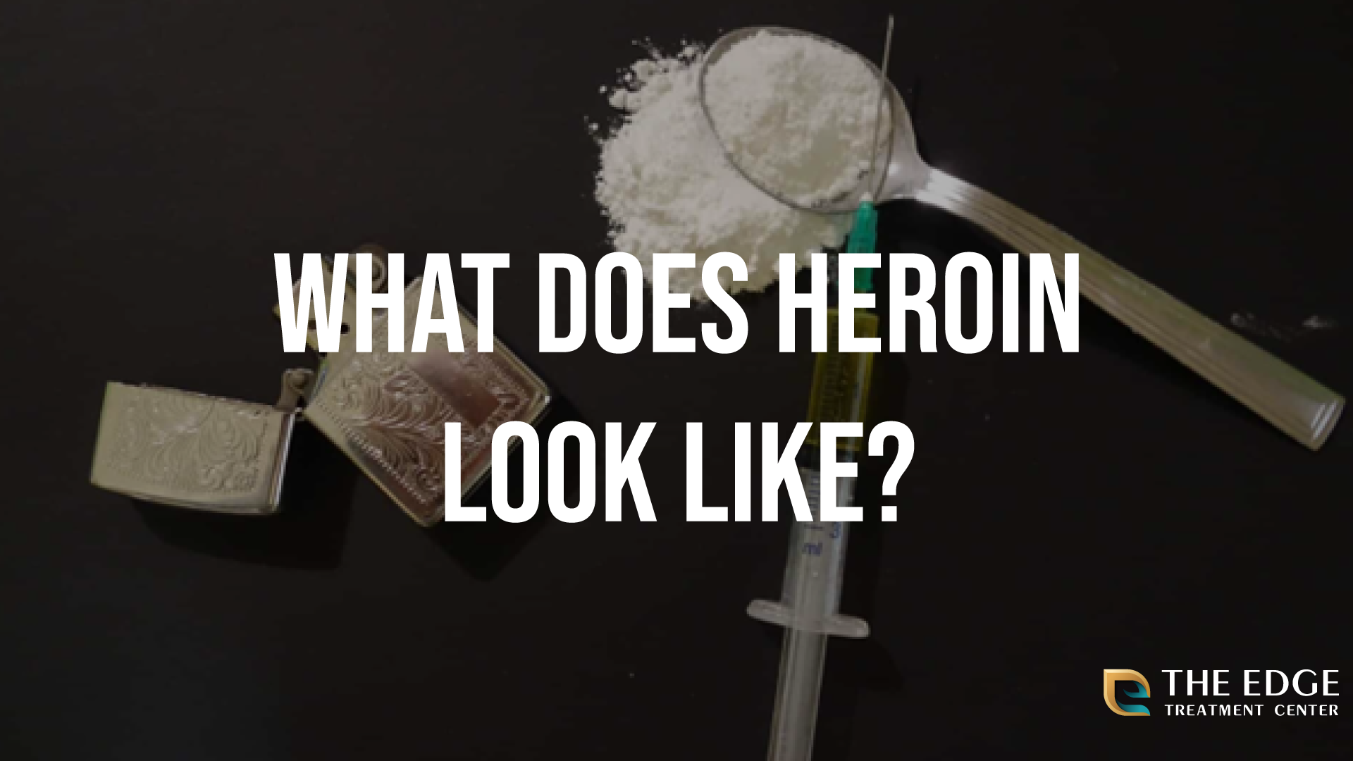 Do You Know What Heroin Looks Like? How to Recognize Heroin