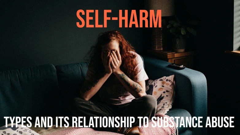 Self-Harm: Types and its Relationship to Substance Abuse