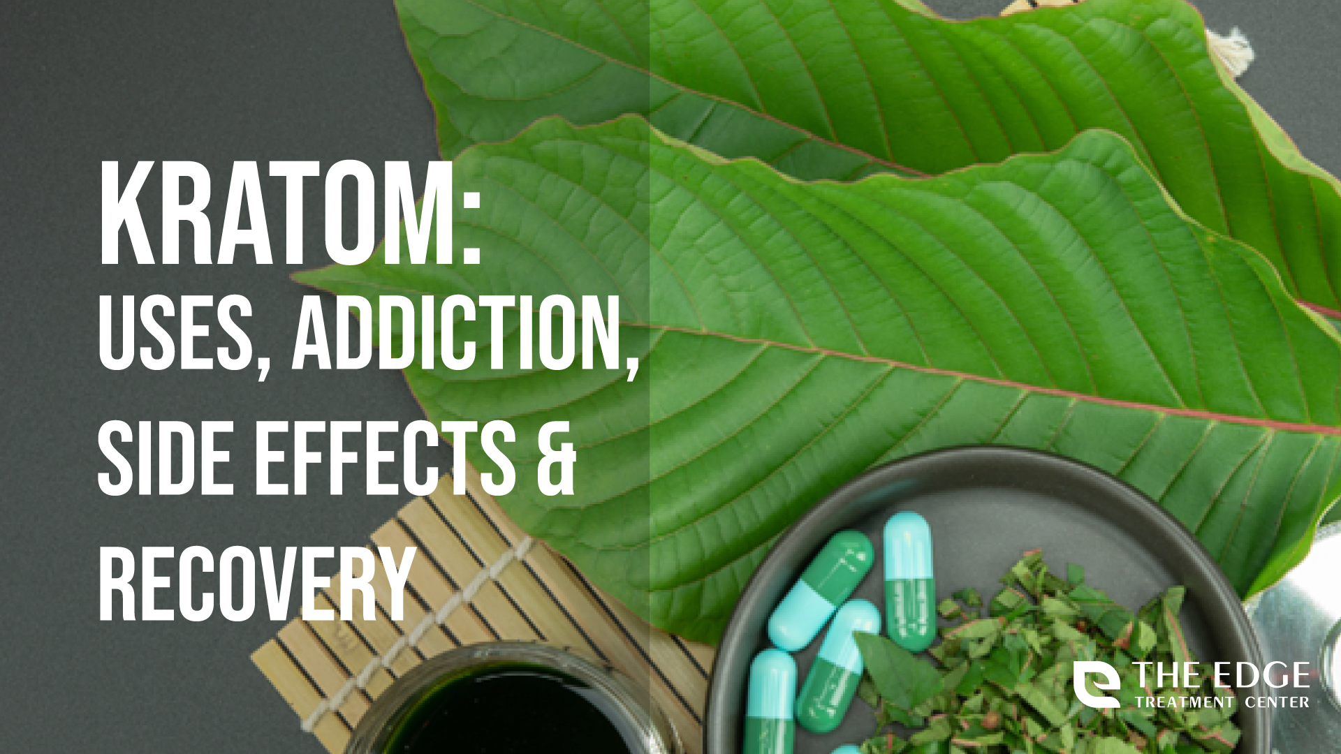 Kratom: Uses, Addiction, Side Effects & Recovery