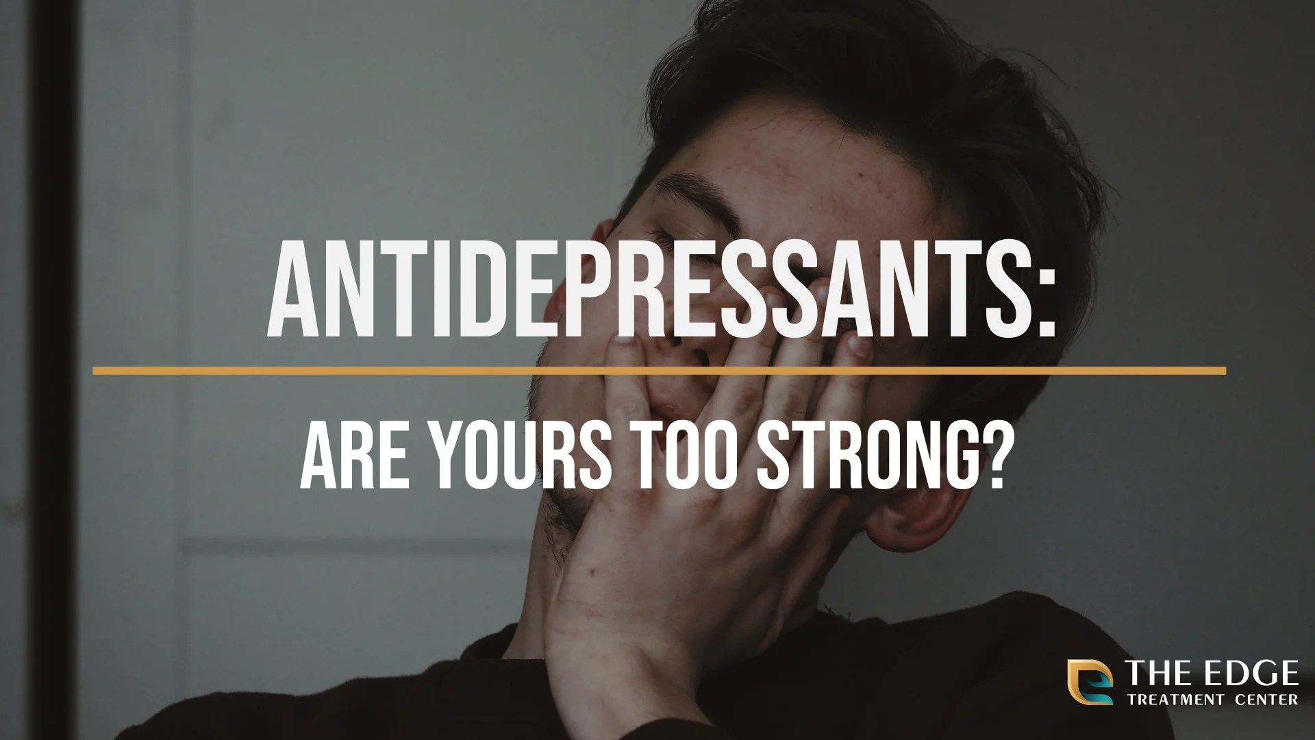 Are your antidepressants too strong? Are your antidepressants too strong?
