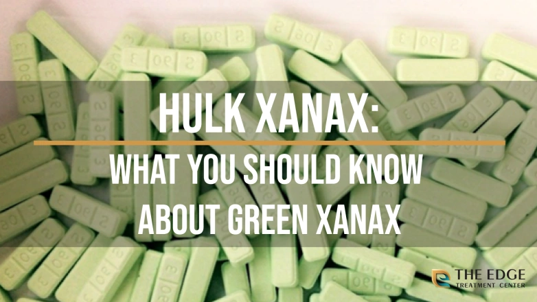 Hulk Xanax: What You Should Know About Green Xanax