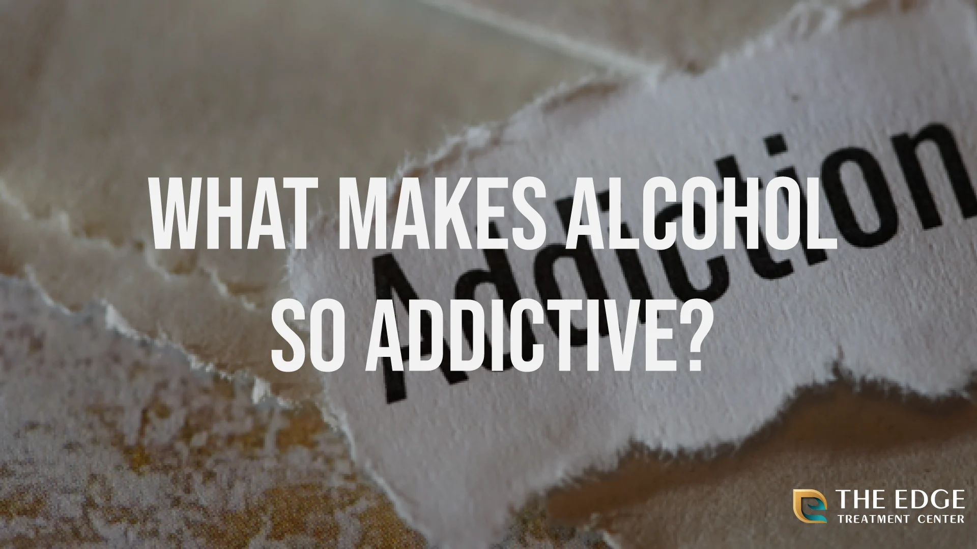 What Makes Alcohol Addictive?