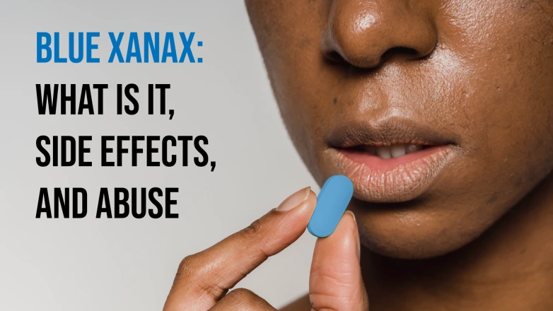 Blue Xanax: What Is It, Side Effects, and Abuse