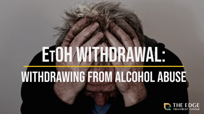 EtOH Withdrawal: What to Expect From EtOH Withdrawal Symptoms