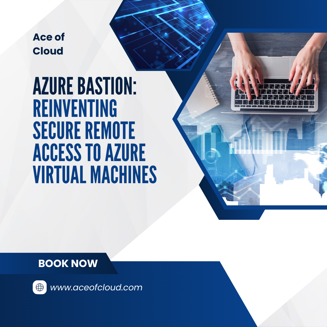 Azure Bastion: Reinventing Secure Remote Access to Azure Virtual Machines