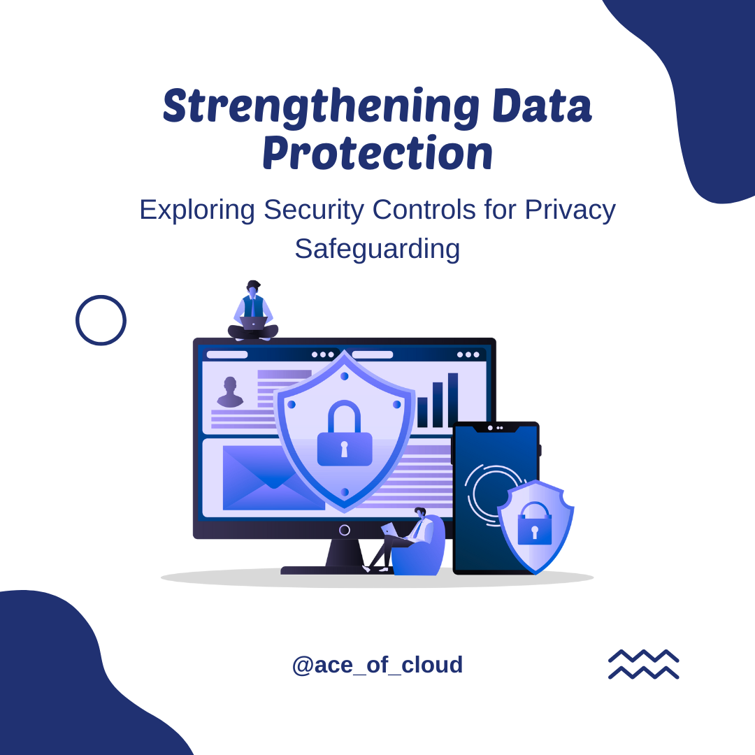 Strengthening Data Protection: Exploring Security Controls for Privacy Safeguarding