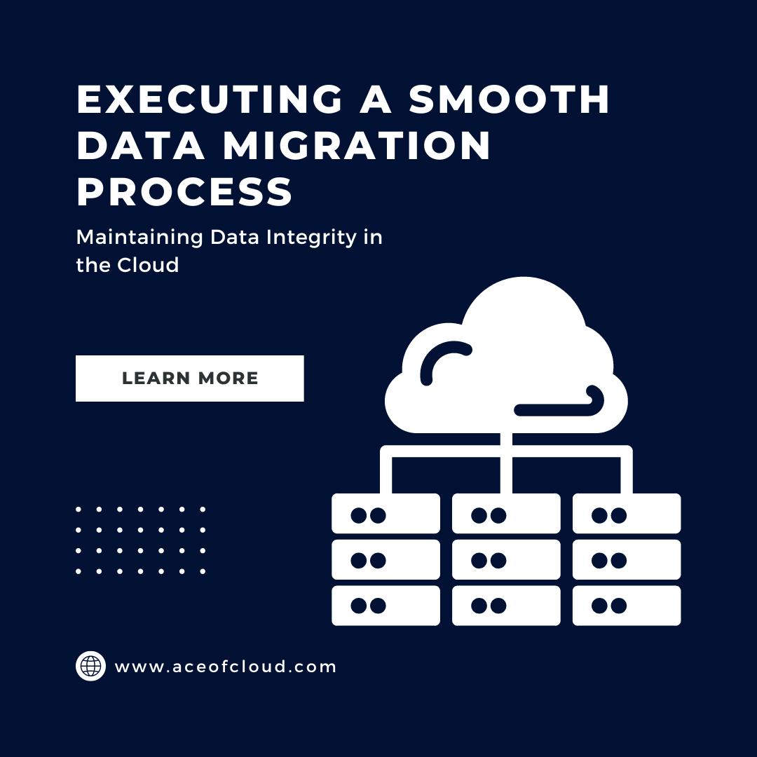 Executing a Smooth Data Migration Process and Maintaining Data Integrity in the Cloud