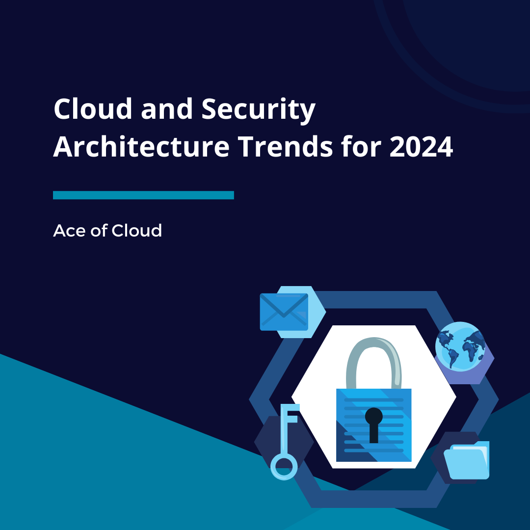 Cloud and Security Architecture Trends for 2024