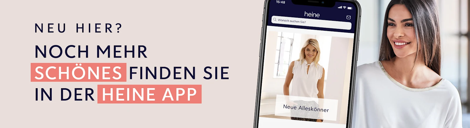 Eine Werbeanzeige mit einem beigen Hintergrund. Mit dem Text `NEU HIER? NOCH MEHR SCHÖNES FINDEN SIE IN DER HEINE APP´
Der Hintergrund zeigt ein Smartphone mit der Heine-App und ein Model in einem hellen Raum. Eine Werbeanzeige mit einem beigen Hintergrund. Mit dem Text `NEU HIER? NOCH MEHR SCHÖNES FINDEN SIE IN DER HEINE APP´
Der Hintergrund zeigt ein Smartphone mit der Heine-App und ein Model in einem hellen Raum.