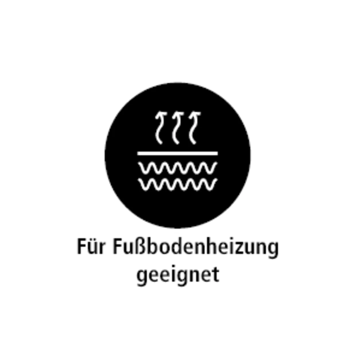 Das Symbol zeigt eine stilisierte Darstellung von Heizungswellen und aufsteigender Wärme innerhalb eines schwarzen Kreises. Darunter steht der Text "Für Fußbodenheizung geeignet", was darauf hinweist, dass das Produkt oder Material sicher auf einer Fußbodenheizung verwendet werden kann. Das Symbol zeigt eine stilisierte Darstellung von Heizungswellen und aufsteigender Wärme innerhalb eines schwarzen Kreises. Darunter steht der Text "Für Fußbodenheizung geeignet", was darauf hinweist, dass das Produkt oder Material sicher auf einer Fußbodenheizung verwendet werden kann.