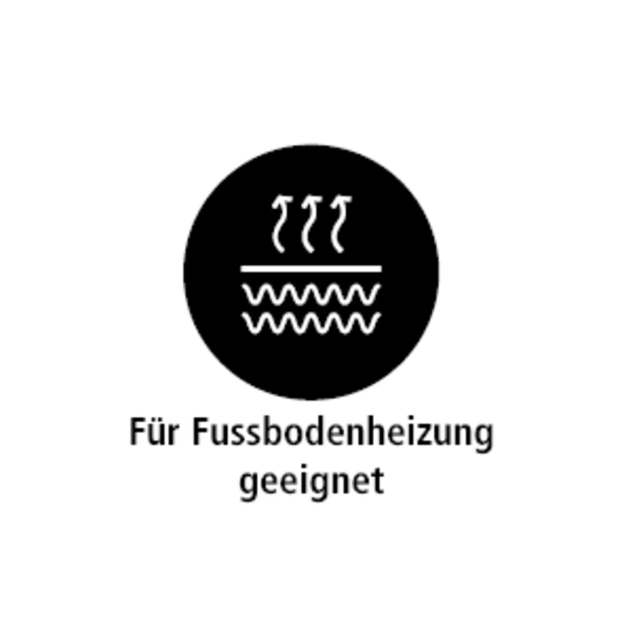 Das Symbol zeigt eine stilisierte Darstellung von Heizungswellen und aufsteigender Wärme innerhalb eines schwarzen Kreises. Darunter steht der Text "Für Fussbodenheizung geeignet", was darauf hinweist, dass das Produkt oder Material sicher auf einer Fussbodenheizung verwendet werden kann. Das Symbol zeigt eine stilisierte Darstellung von Heizungswellen und aufsteigender Wärme innerhalb eines schwarzen Kreises. Darunter steht der Text "Für Fussbodenheizung geeignet", was darauf hinweist, dass das Produkt oder Material sicher auf einer Fussbodenheizung verwendet werden kann.