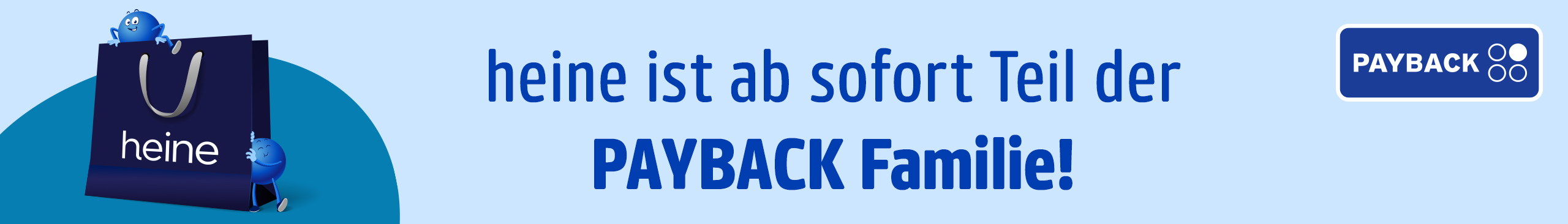 Eine Werbeanzeige mit dem Text heine ist ab sofort Teil der PAYBACK Familie!
Kurze Beschreibung des Hintergrundes: Hellblauer Hintergrund mit einem dunkelblauen Bereich unten, einer Einkaufstasche und zwei blauen Maskottchen, eines sitzt auf der Tasche und eines winkt am Rand, Payback-Logo rechts.