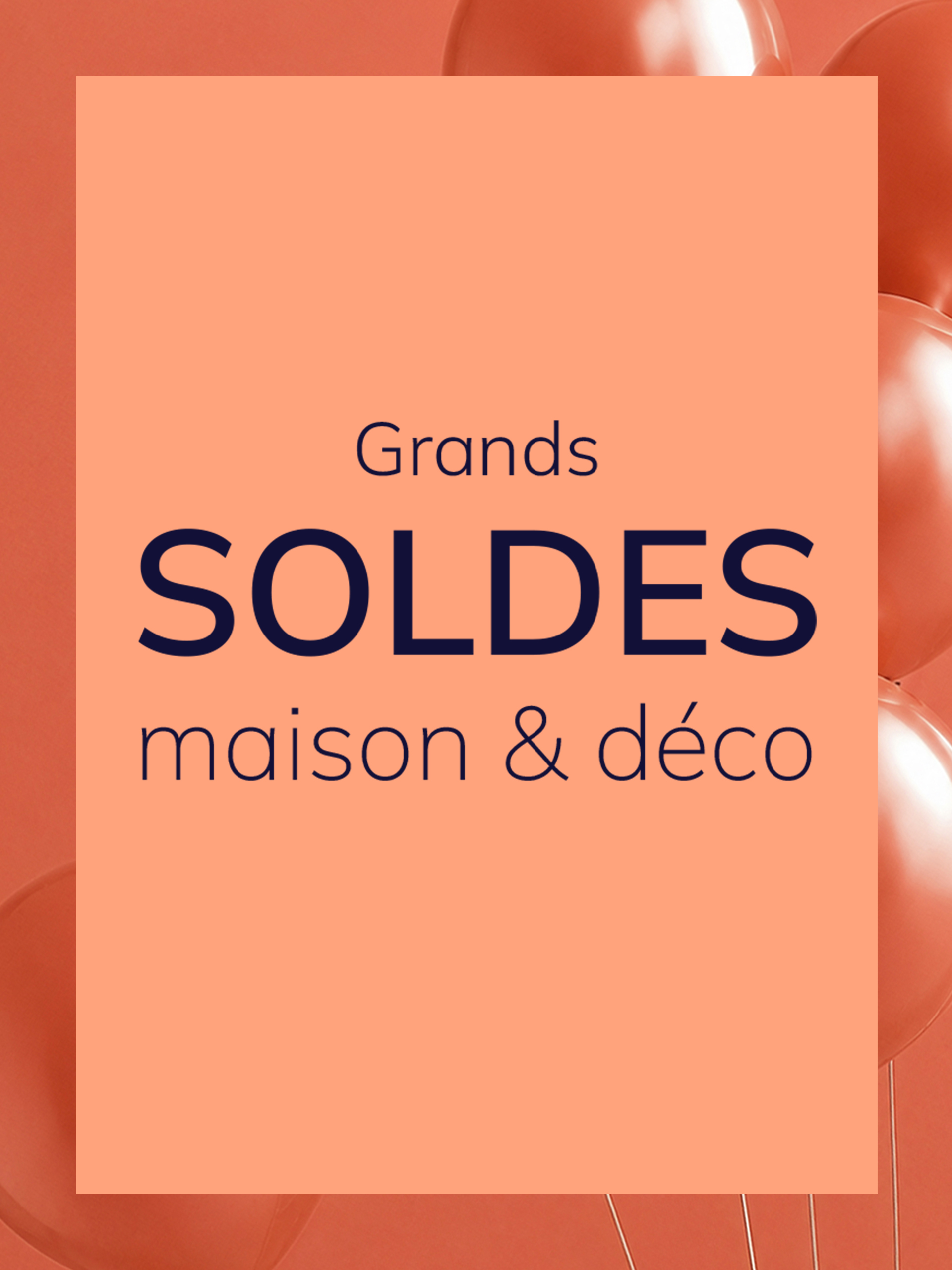 Une publicité avec le texte Grands SOLDES maison & déco
L'arrière-plan est orange, dans la partie supérieure on voit des ballons orange brillants, au centre un grand rectangle orange clair avec le texte.