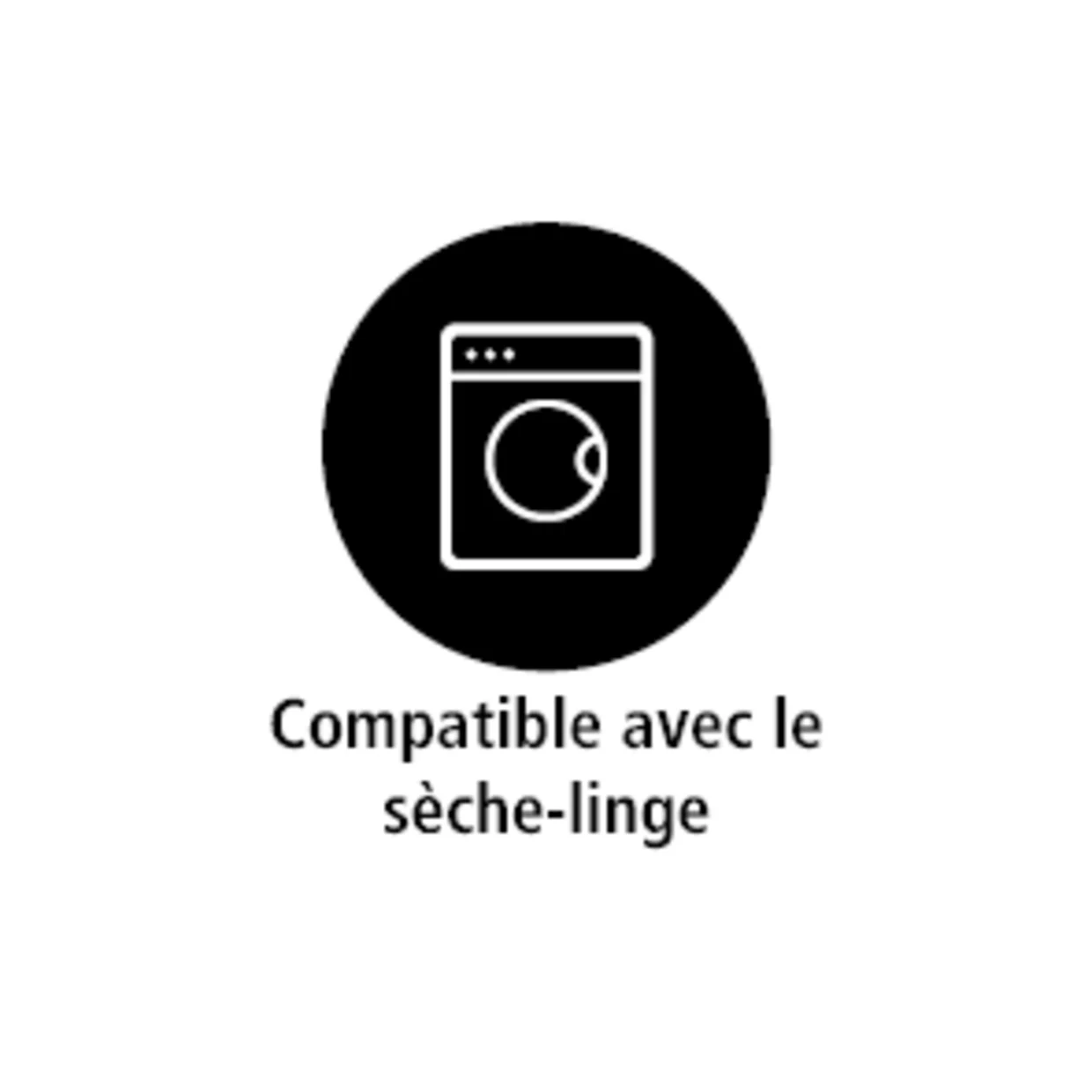 Le symbole montre une représentation stylisée d'un sèche-linge à l'intérieur d'un cercle noir. En dessous, le texte "Adapté au sèche-linge" indique que le produit ou l'article peut être séché en toute sécurité dans un sèche-linge. Le symbole montre une représentation stylisée d'un sèche-linge à l'intérieur d'un cercle noir. En dessous, le texte "Adapté au sèche-linge" indique que le produit ou l'article peut être séché en toute sécurité dans un sèche-linge.