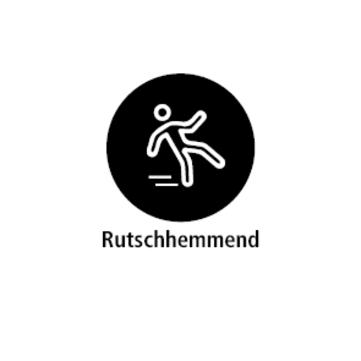 Das Symbol zeigt eine stilisierte Figur, die ausrutscht, innerhalb eines schwarzen Kreises. Darunter steht das Wort "Rutschhemmend", was darauf hinweist, dass das Produkt oder die Oberfläche so konzipiert ist, dass sie das Ausrutschen verhindert oder reduziert. Das Symbol zeigt eine stilisierte Figur, die ausrutscht, innerhalb eines schwarzen Kreises. Darunter steht das Wort "Rutschhemmend", was darauf hinweist, dass das Produkt oder die Oberfläche so konzipiert ist, dass sie das Ausrutschen verhindert oder reduziert.