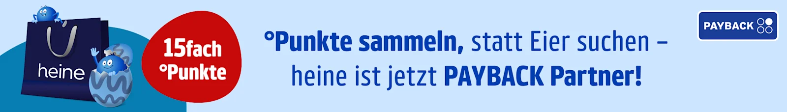 Eine Werbeanzeige mit dem Text °Punkte sammeln, statt Eier suchen – heine ist jetzt Payback Partner! 15 fach °Punkte
Kurze Beschreibung des Hintergrundes: Hellblauer Hintergrund mit einem dunkelblauen Bereich unten, einer Einkaufstasche, zwei blauen Maskottchen (eins im Osterei), und Payback-Logo rechts.