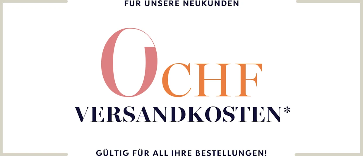 Text: '0 CHF Versandkosten für Neukunden, gültig für alle Ihre Bestellungen!'. Text: '0 CHF Versandkosten für Neukunden, gültig für alle Ihre Bestellungen!'.