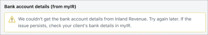 Message saying 'We couldn't get the bank account details from Inland Revenue. Try again later. If the issue persists, check your client's bank details in myIR.
