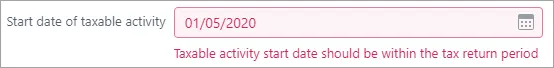 A red field with a message beneath it saying "Taxable activity start date should be within the tax return period"