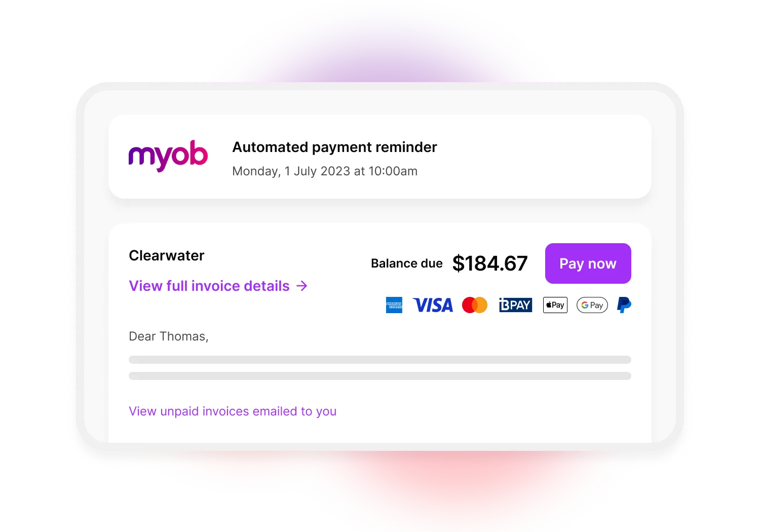 Example of an automated invoice reminder sent to a late paying customer. The invoice reminder has a link for the full invoice details, the balance due and a pay now option. This business has MYOB Online Invoice Payments turned on, which means their clients can pay via AMEX, Visa, Mastercard, BPAY, Apple Pay and Google Pay.