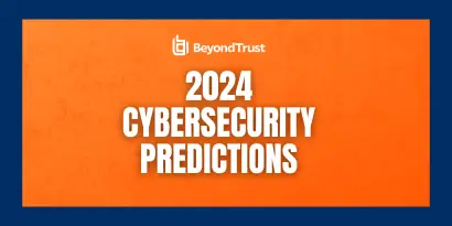 Top Cybersecurity Trend Predictions for 2024: BeyondTrust Edition