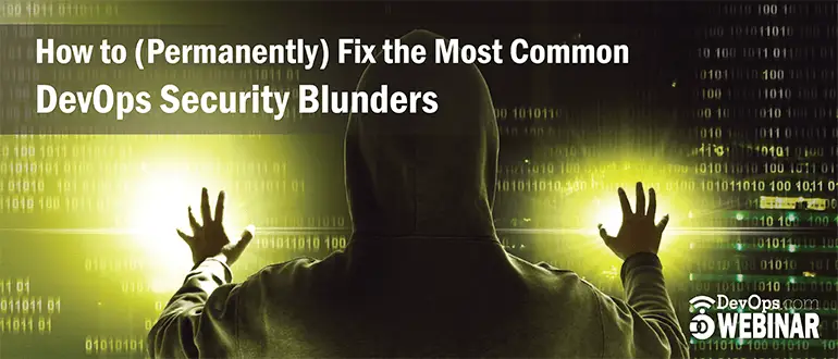 How to (Permanently) Fix the Most Common DevOps Security Blunders