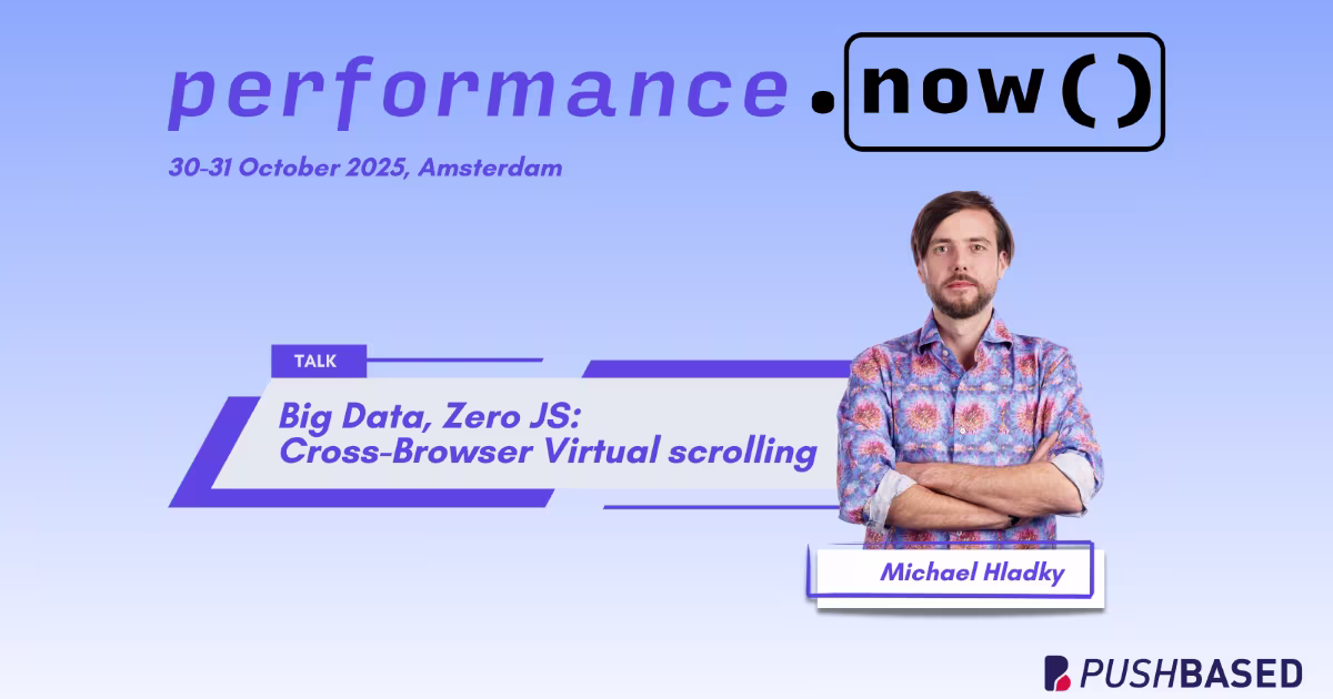 PushBased at performance.now() 2025: Big Data, Zero JS: Cross-Browser Virtual scrolling by Michael Hladky