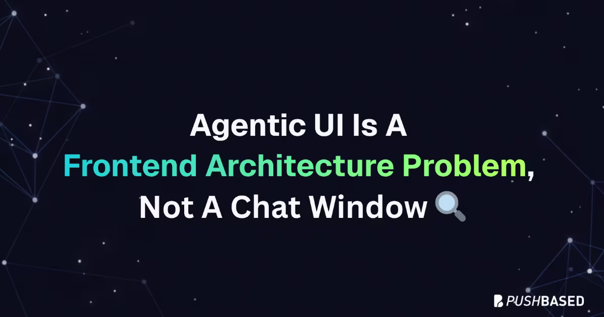 Agentic UI Is A Frontend Architecture Problem, Not A Chat Window