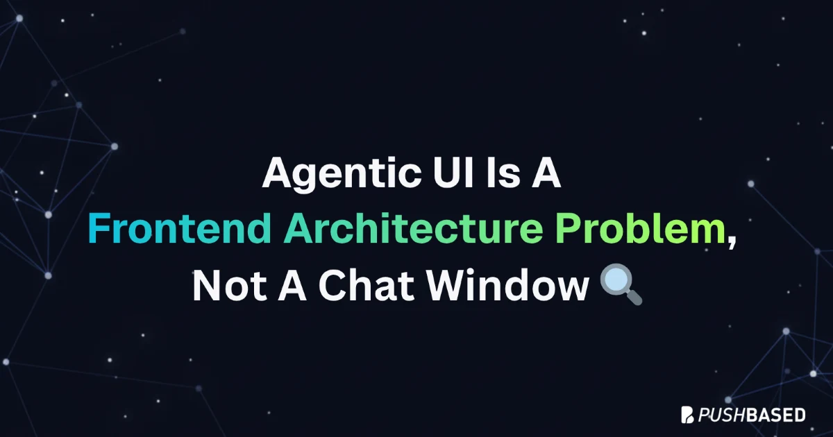 Agentic UI Is a Frontend Architecture Problem, Not a Chat Window