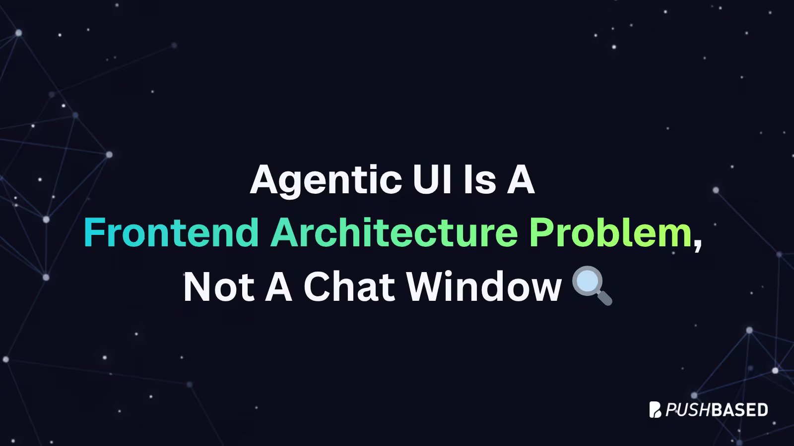 Agentic UI Is A Frontend Architecture Problem, Not A Chat Window