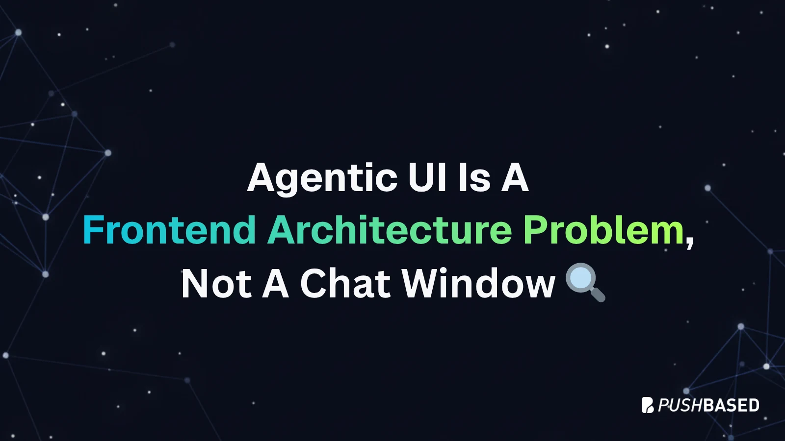 Agentic UI Is a Frontend Architecture Problem, Not a Chat Window