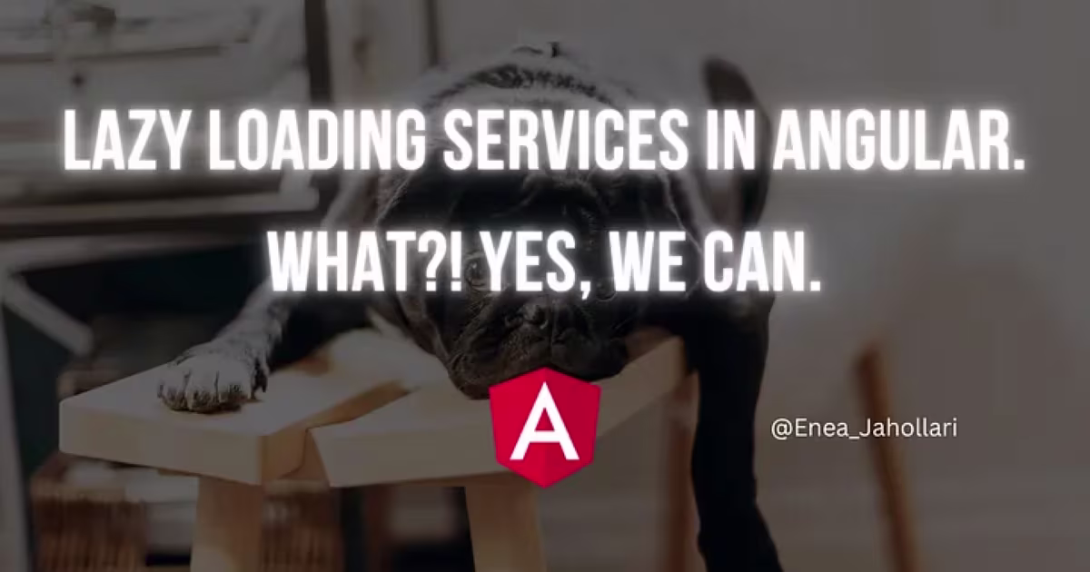Lazy loading services in Angular. What?! Yes, we can.