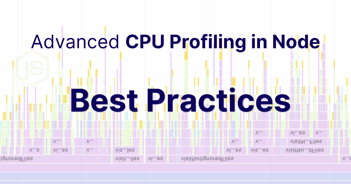 Advanced CPU Profiling in Node - Best Practices and Pitfalls