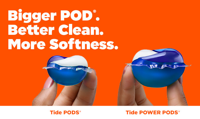 Bigger Tide PODS. Better clean. More Softness.