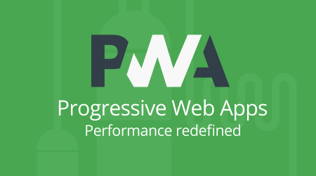 PWA - Progressive Web Apps. Performance redefined